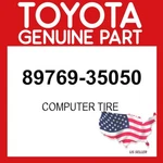 Toyota Genuine 89769-35050 Computer Tire 8976935050 Oem. Fixed Price $306.51.